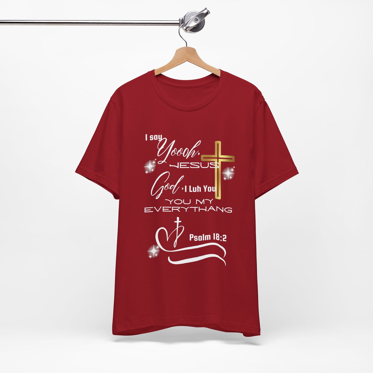 Christian T-Shirt -Yoooo, Jesus.. Lord You Are My Everything Psalm 18:2