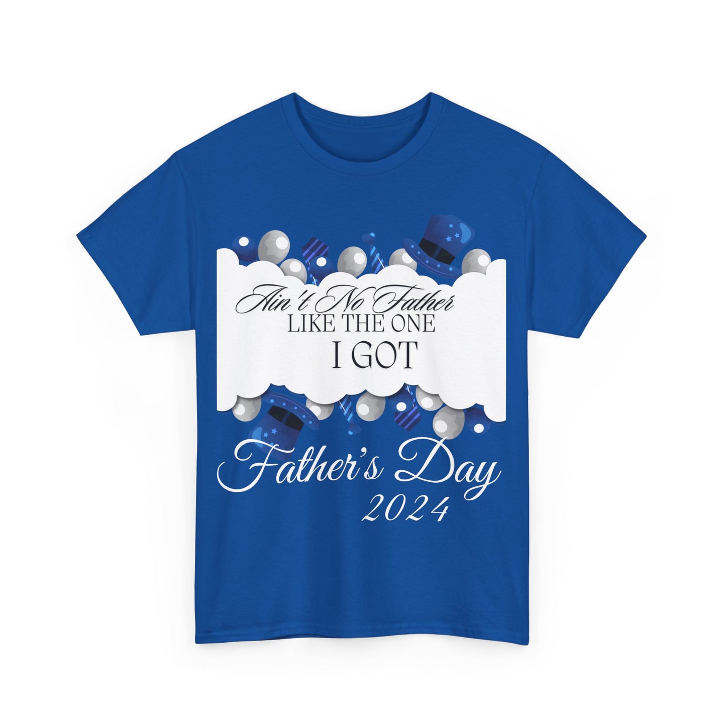 Aint No Father Like the One I Got Happy Father's Day Unisex Heavy Cotton Tee