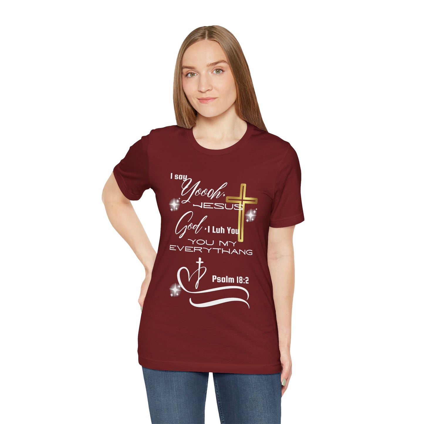Christian T-Shirt -Yoooo, Jesus.. Lord You Are My Everything Psalm 18:2