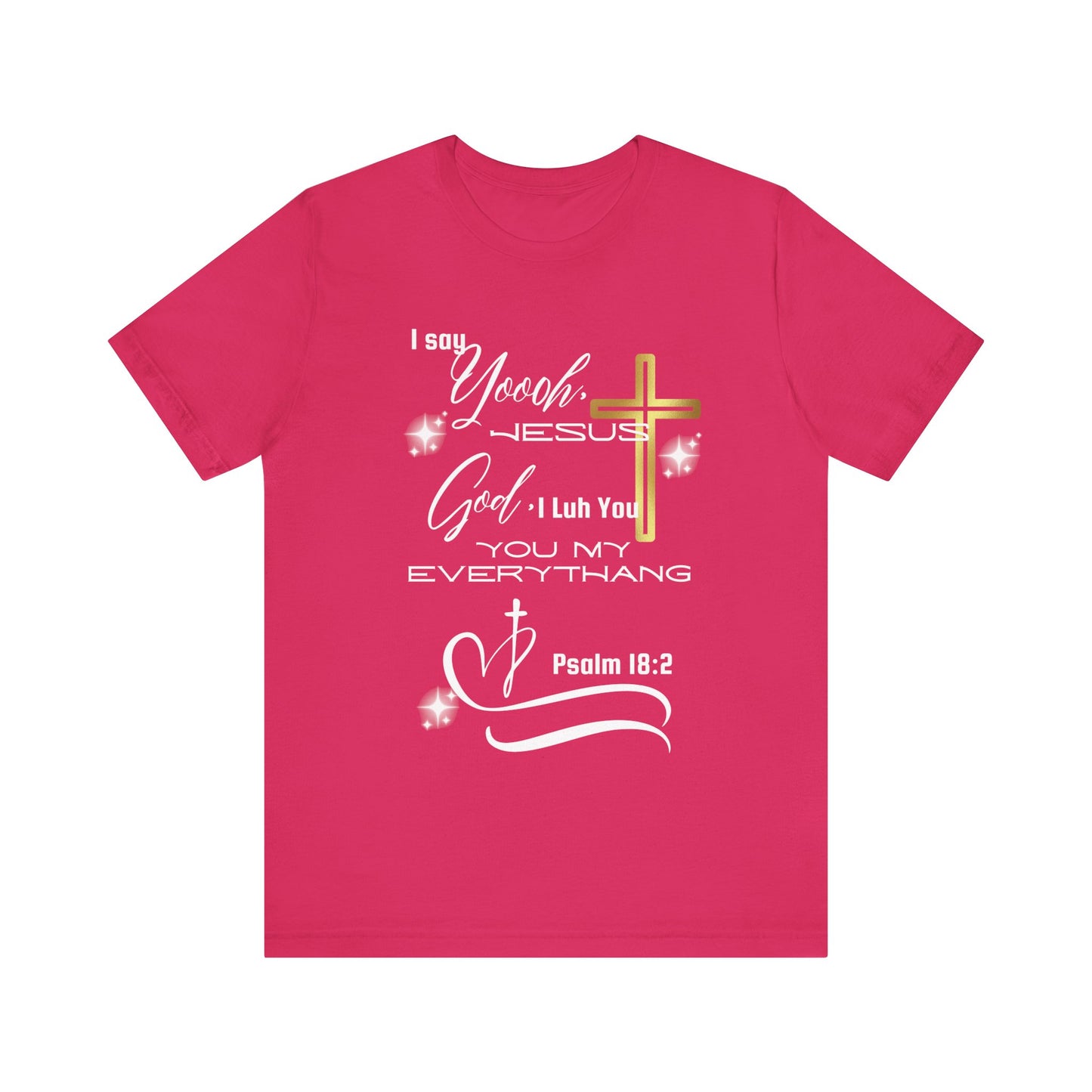 Christian T-Shirt -Yoooo, Jesus.. Lord You Are My Everything Psalm 18:2