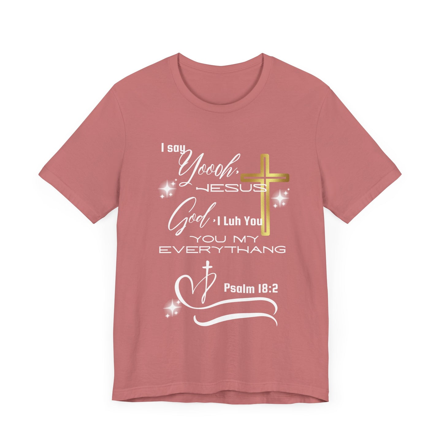 Christian T-Shirt -Yoooo, Jesus.. Lord You Are My Everything Psalm 18:2