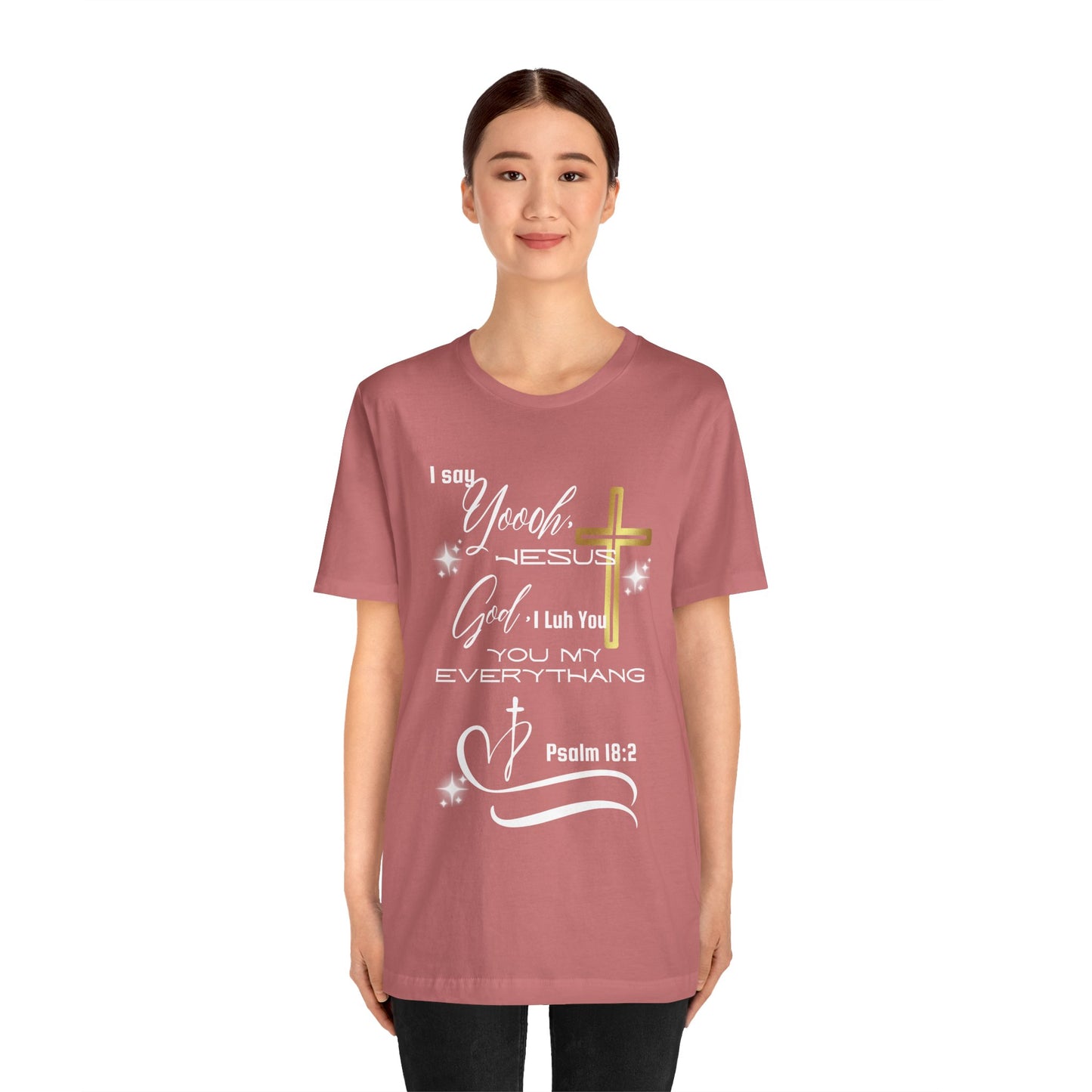 Christian T-Shirt -Yoooo, Jesus.. Lord You Are My Everything Psalm 18:2