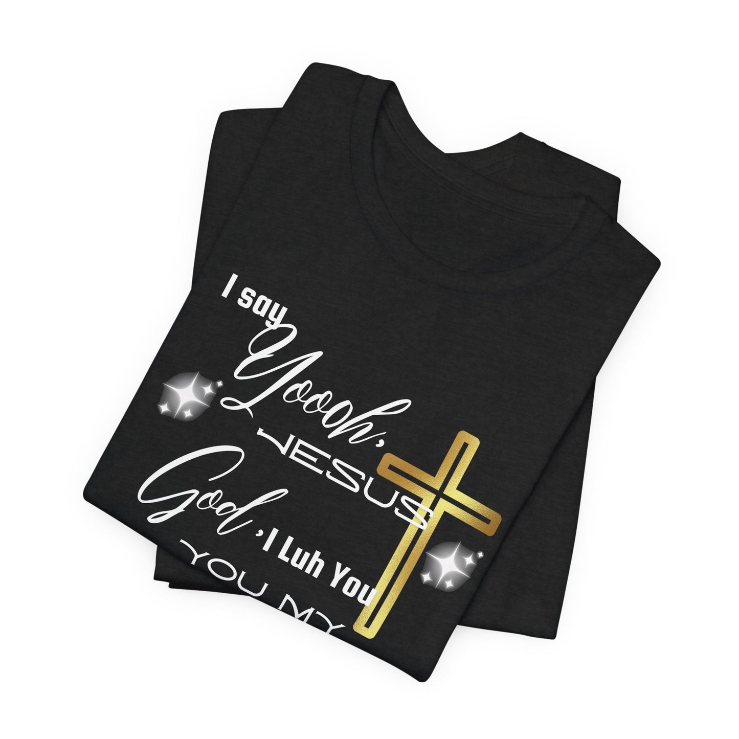 Christian T-Shirt -Yoooo, Jesus.. Lord You Are My Everything Psalm 18:2