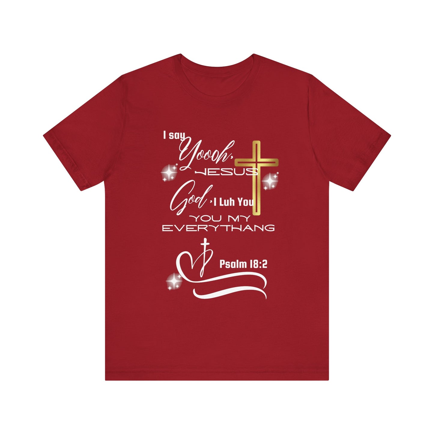 Christian T-Shirt -Yoooo, Jesus.. Lord You Are My Everything Psalm 18:2