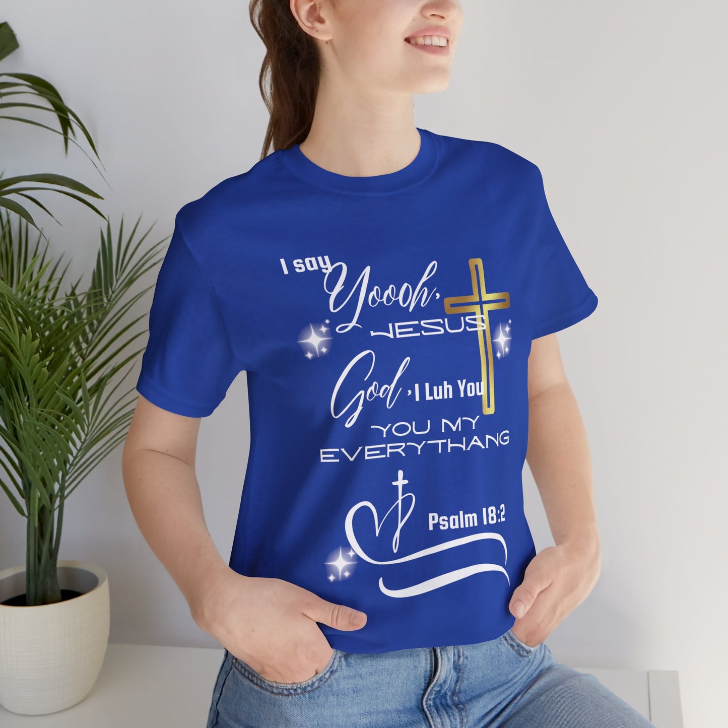 Christian T-Shirt -Yoooo, Jesus.. Lord You Are My Everything Psalm 18:2