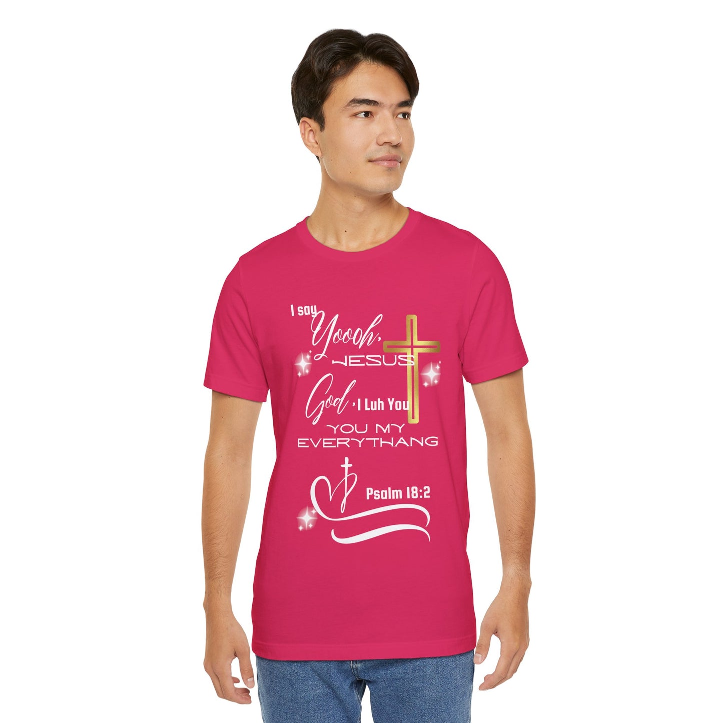 Christian T-Shirt -Yoooo, Jesus.. Lord You Are My Everything Psalm 18:2