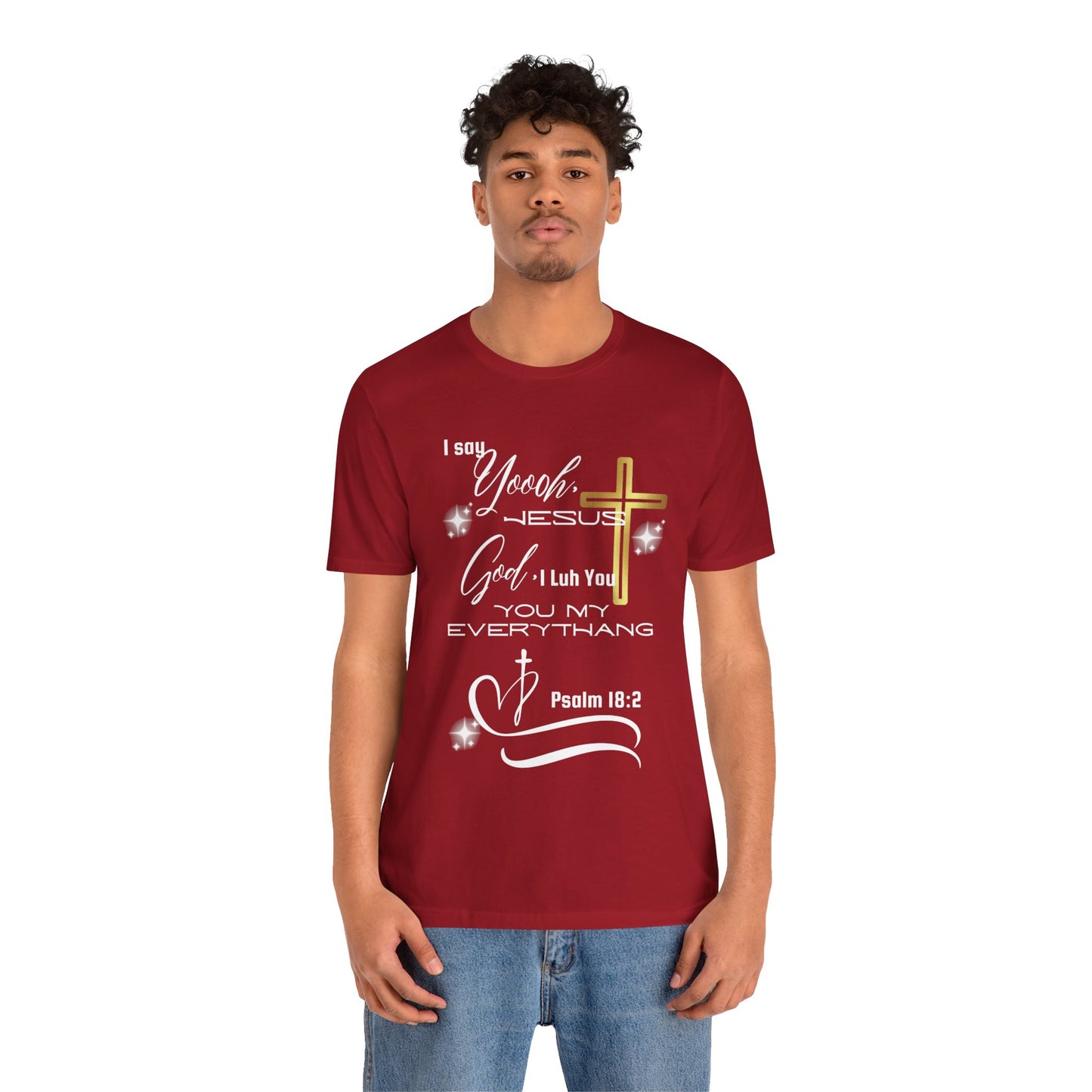Christian T-Shirt -Yoooo, Jesus.. Lord You Are My Everything Psalm 18:2