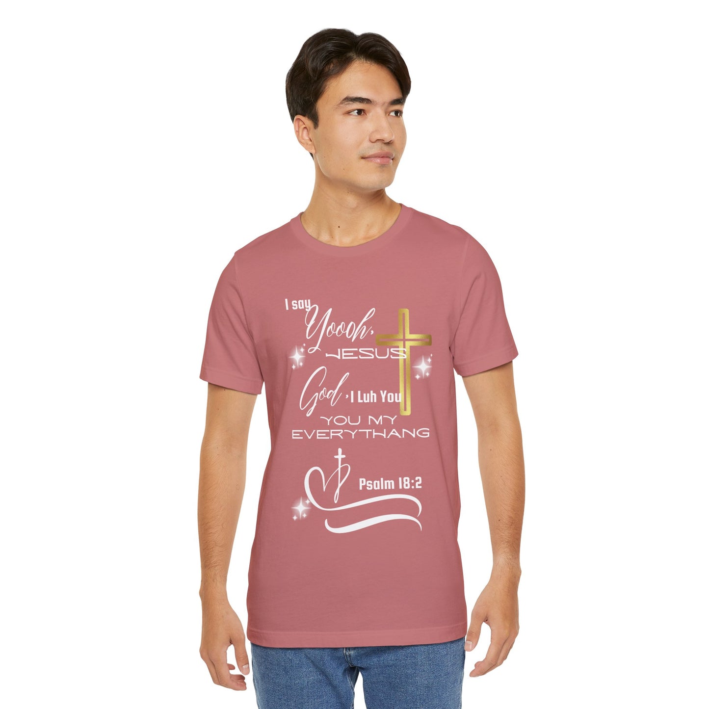 Christian T-Shirt -Yoooo, Jesus.. Lord You Are My Everything Psalm 18:2