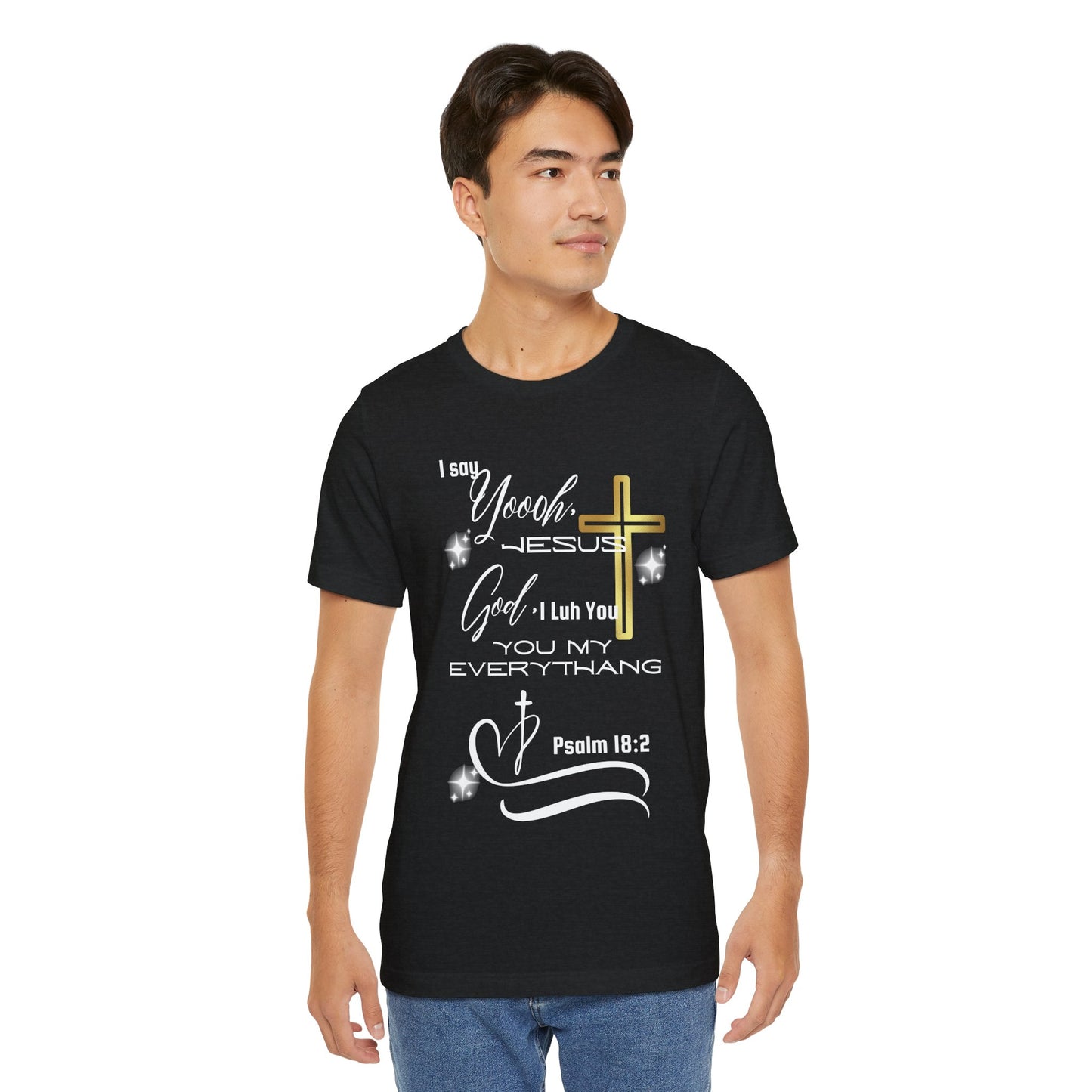 Christian T-Shirt -Yoooo, Jesus.. Lord You Are My Everything Psalm 18:2