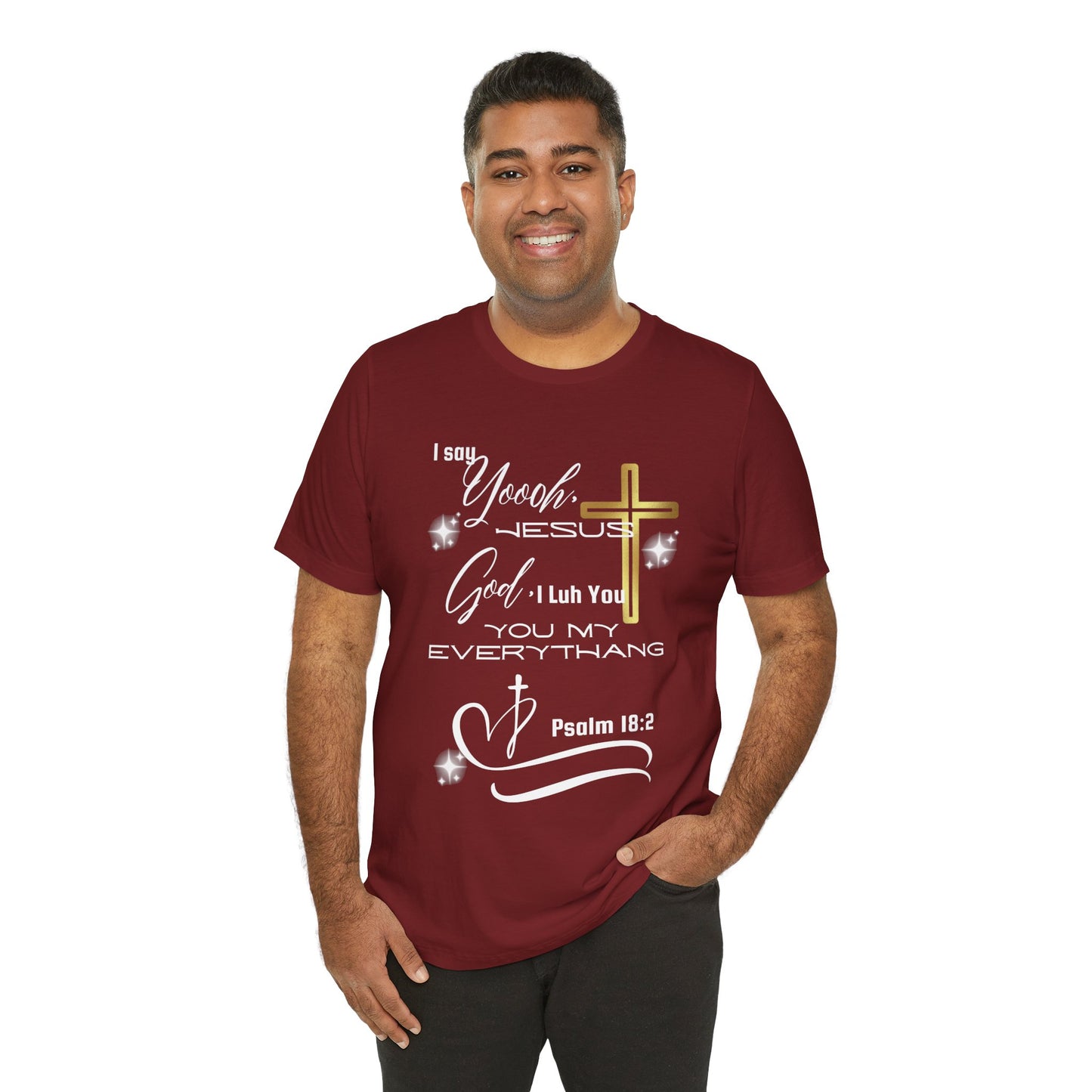 Christian T-Shirt -Yoooo, Jesus.. Lord You Are My Everything Psalm 18:2