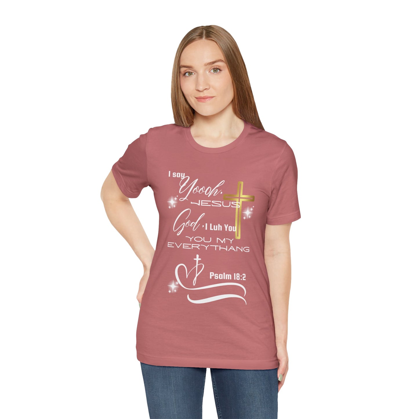Christian T-Shirt -Yoooo, Jesus.. Lord You Are My Everything Psalm 18:2
