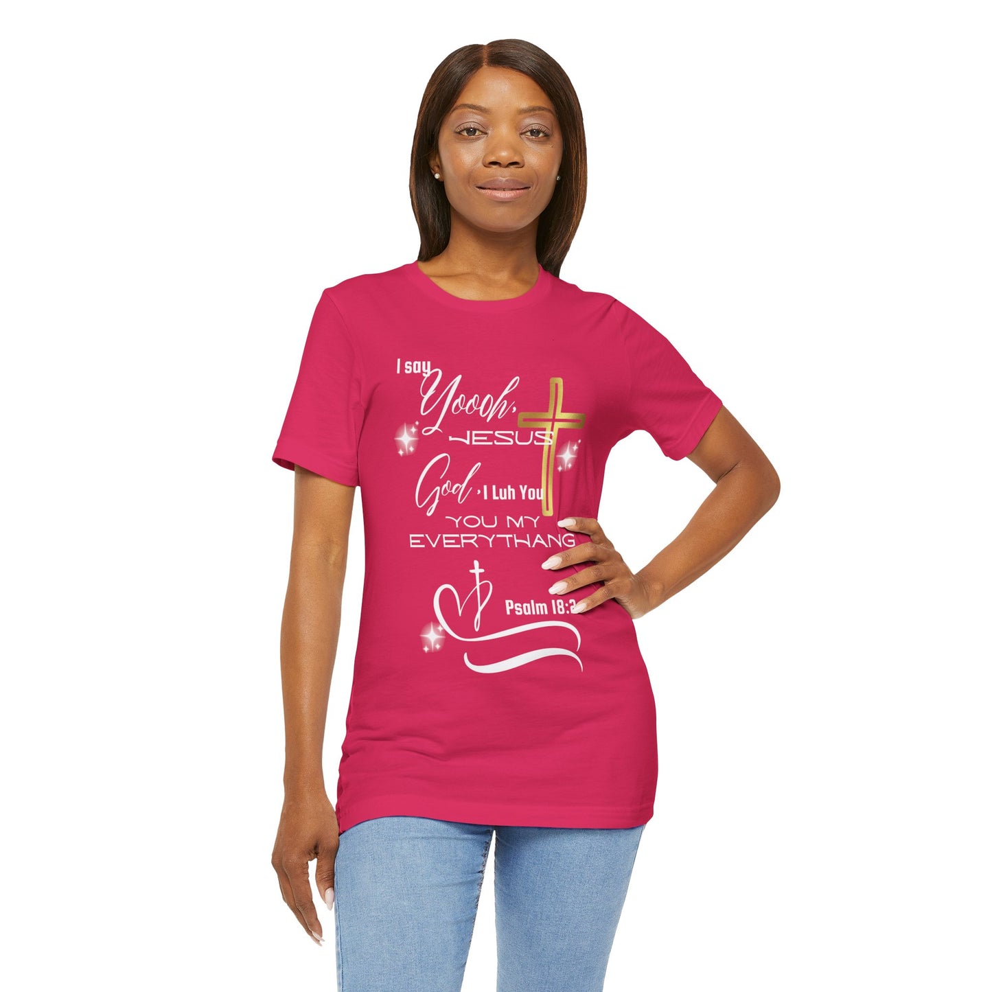 Christian T-Shirt -Yoooo, Jesus.. Lord You Are My Everything Psalm 18:2