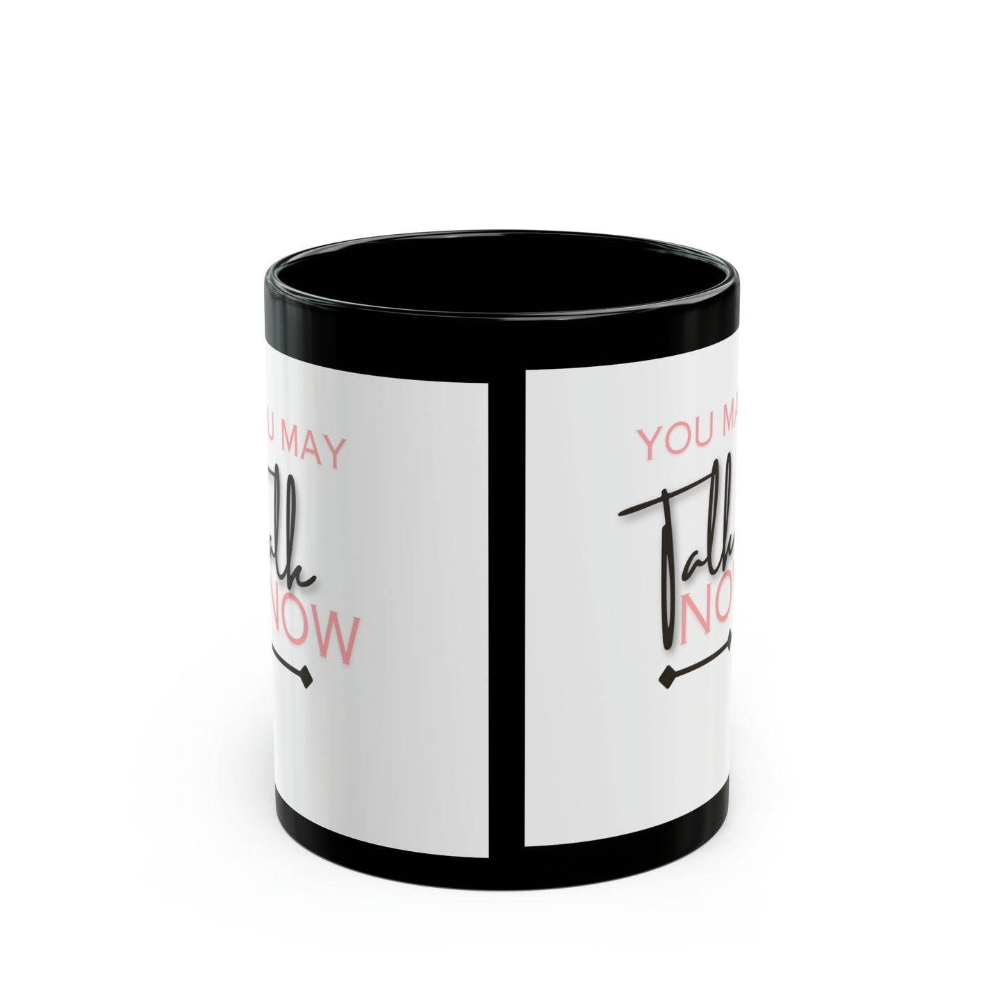 You May Talk Now Black Mug (11oz, 15oz)-VMA Specialties Boutique
