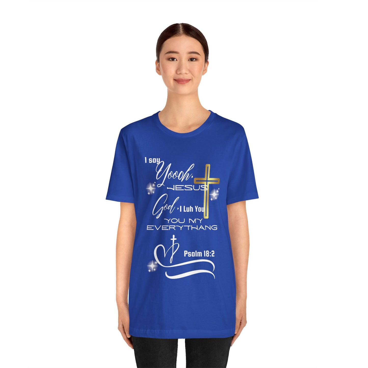 Christian T-Shirt -Yoooo, Jesus.. Lord You Are My Everything Psalm 18:2