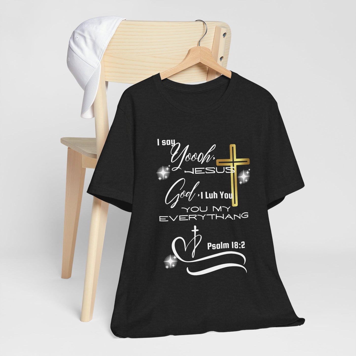 Christian T-Shirt -Yoooo, Jesus.. Lord You Are My Everything Psalm 18:2