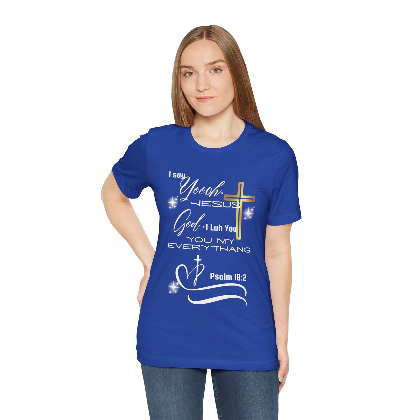 Christian T-Shirt -Yoooo, Jesus.. Lord You Are My Everything Psalm 18:2