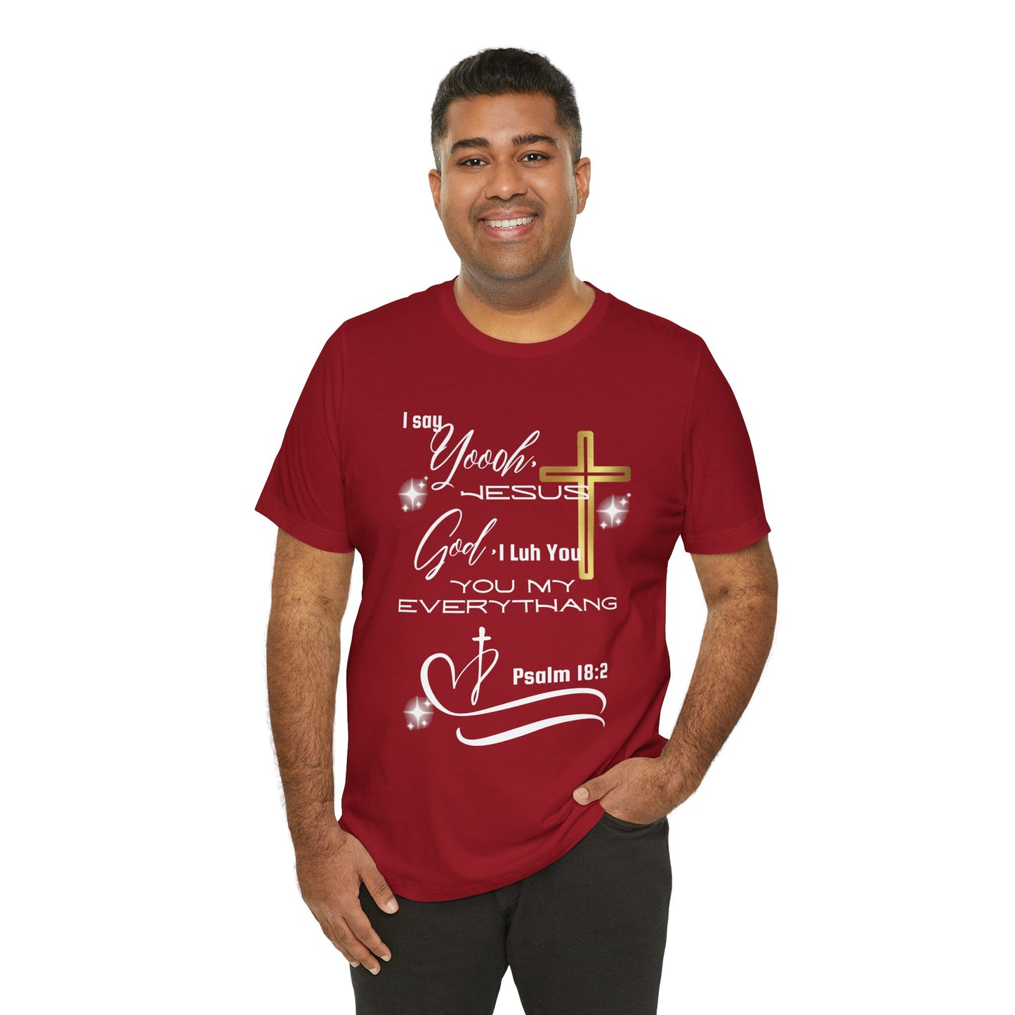 Christian T-Shirt -Yoooo, Jesus.. Lord You Are My Everything Psalm 18:2