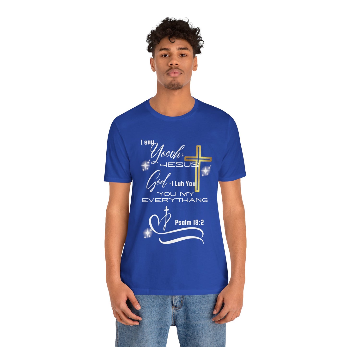 Christian T-Shirt -Yoooo, Jesus.. Lord You Are My Everything Psalm 18:2