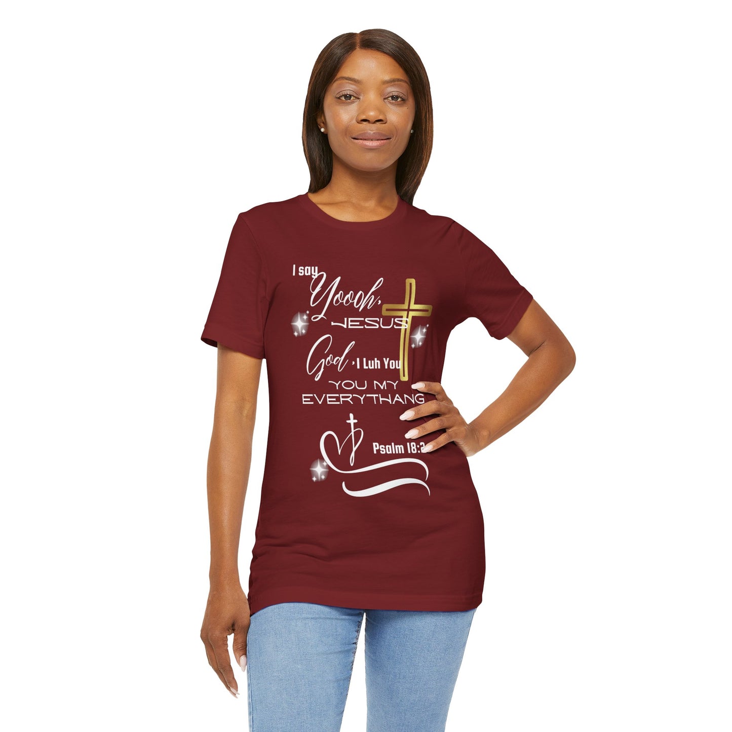 Christian T-Shirt -Yoooo, Jesus.. Lord You Are My Everything Psalm 18:2