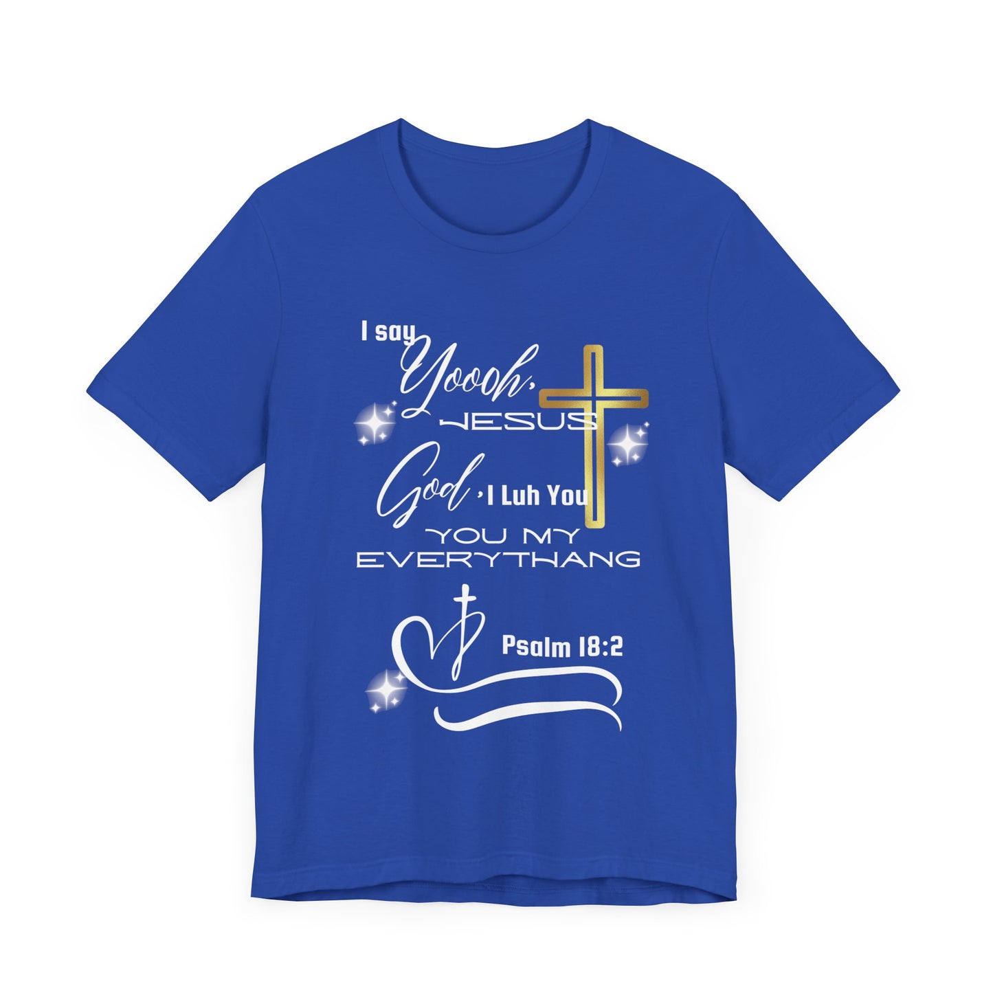 Christian T-Shirt -Yoooo, Jesus.. Lord You Are My Everything Psalm 18:2