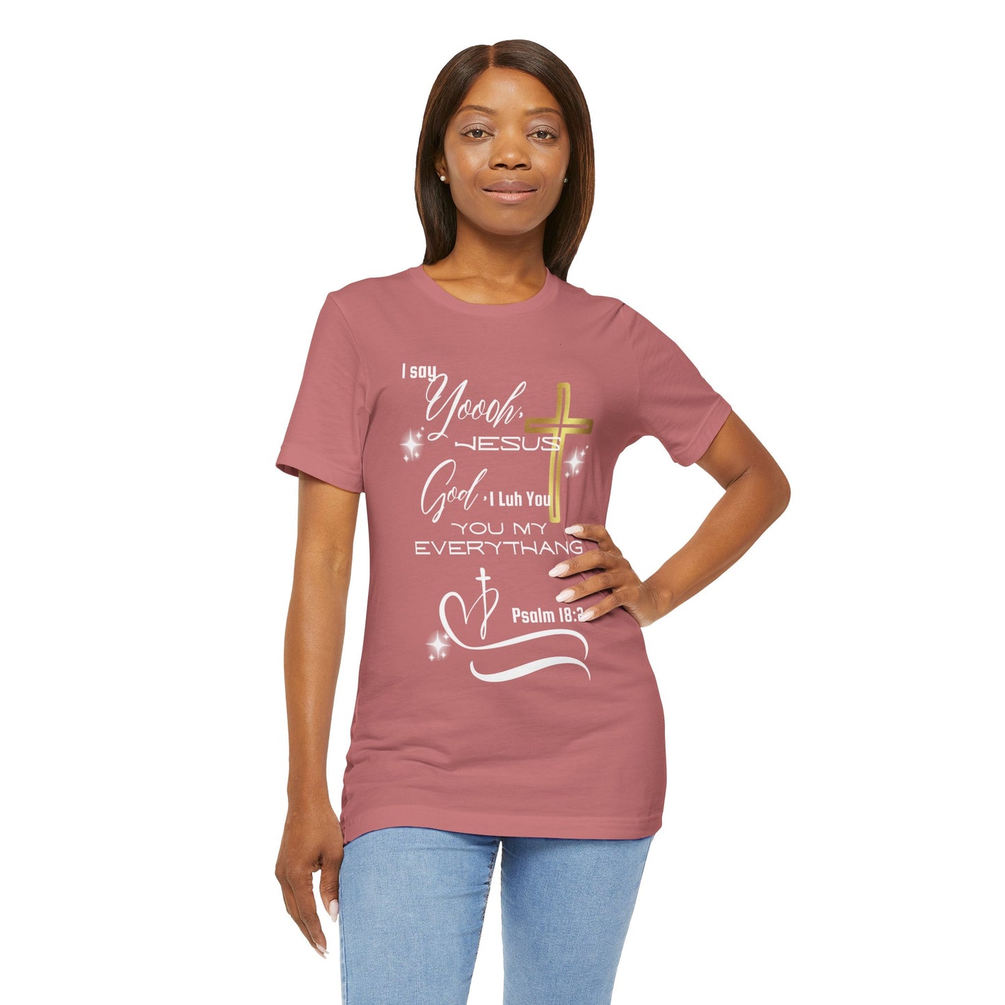 Christian T-Shirt -Yoooo, Jesus.. Lord You Are My Everything Psalm 18:2