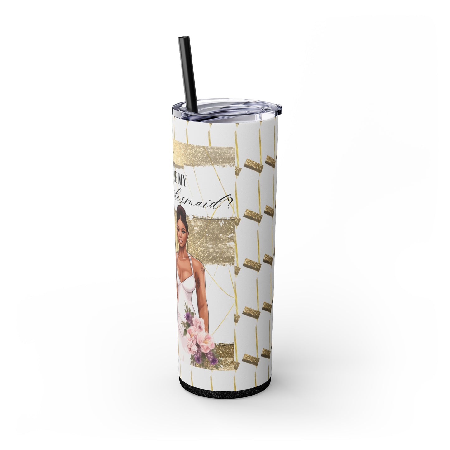 "Will you be my Bridesmaid?" Skinny Tumbler with Straw, 20oz