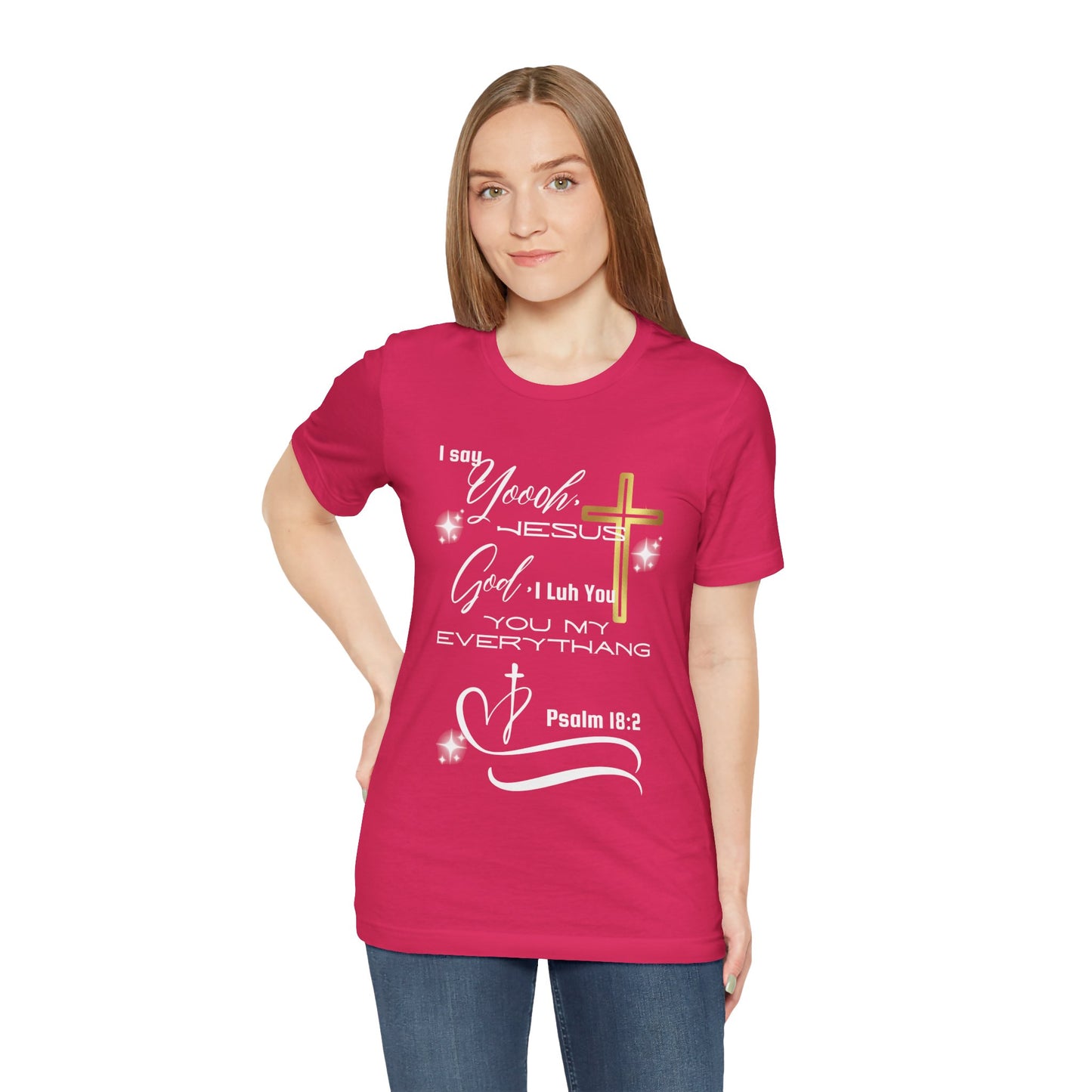 Christian T-Shirt -Yoooo, Jesus.. Lord You Are My Everything Psalm 18:2