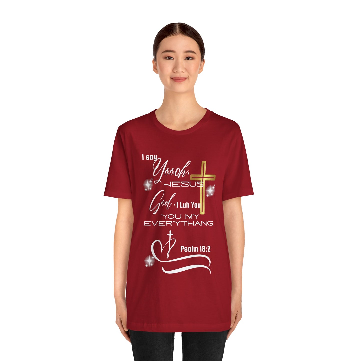 Christian T-Shirt -Yoooo, Jesus.. Lord You Are My Everything Psalm 18:2