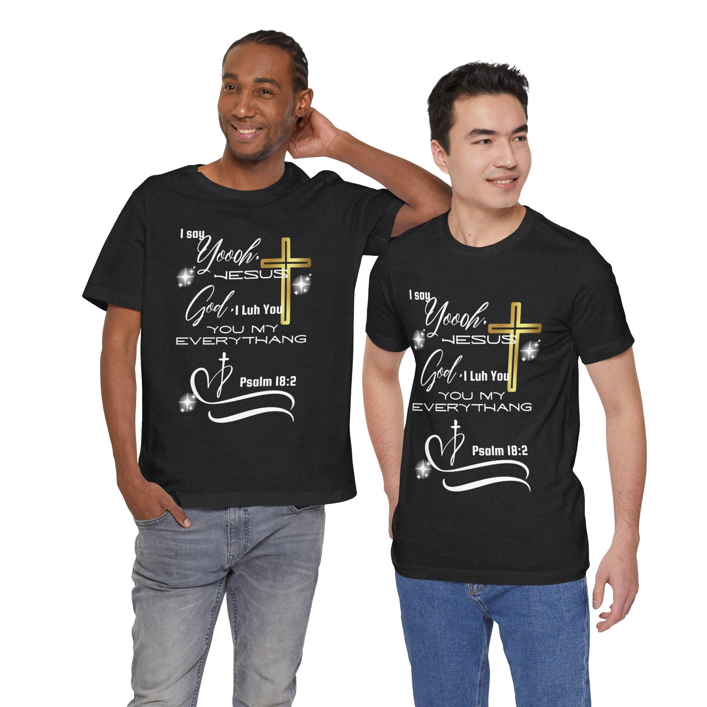 Christian T-Shirt -Yoooo, Jesus.. Lord You Are My Everything Psalm 18:2