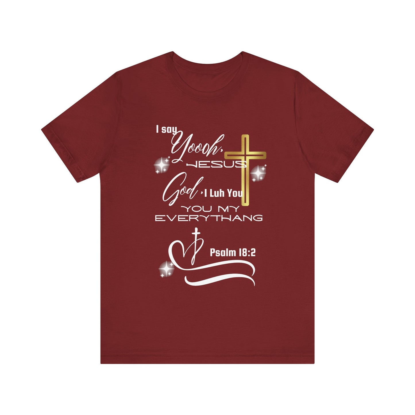 Christian T-Shirt -Yoooo, Jesus.. Lord You Are My Everything Psalm 18:2