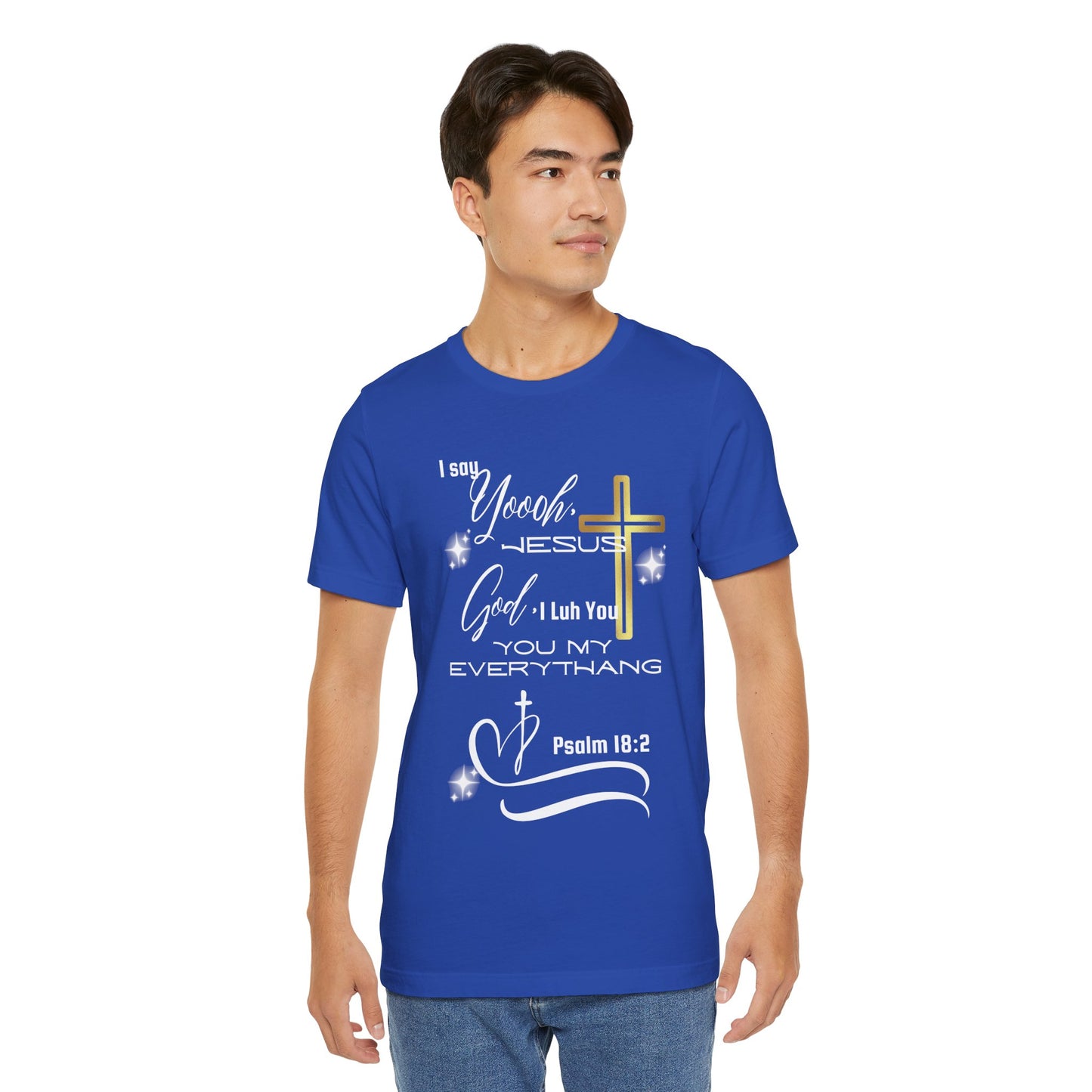 Christian T-Shirt -Yoooo, Jesus.. Lord You Are My Everything Psalm 18:2