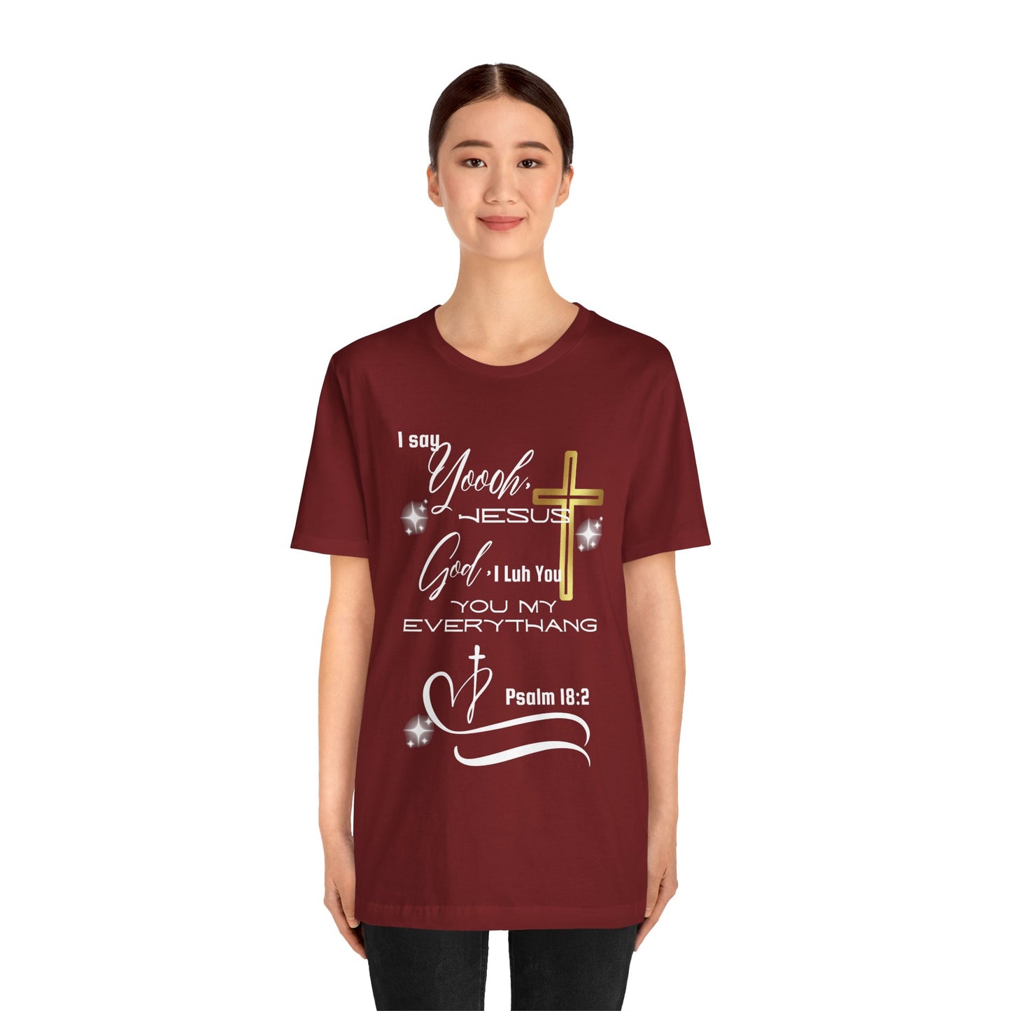 Christian T-Shirt -Yoooo, Jesus.. Lord You Are My Everything Psalm 18:2