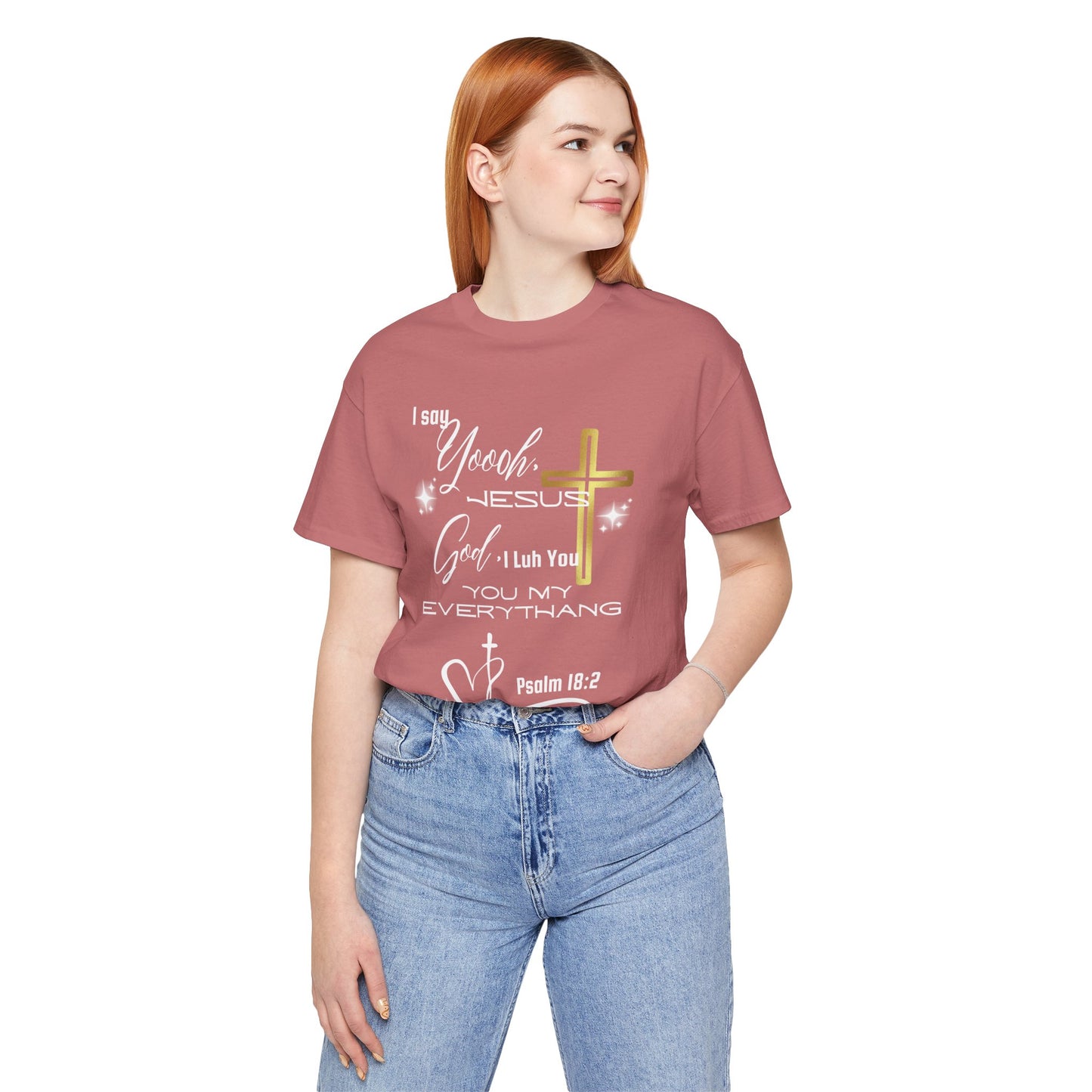 Christian T-Shirt -Yoooo, Jesus.. Lord You Are My Everything Psalm 18:2