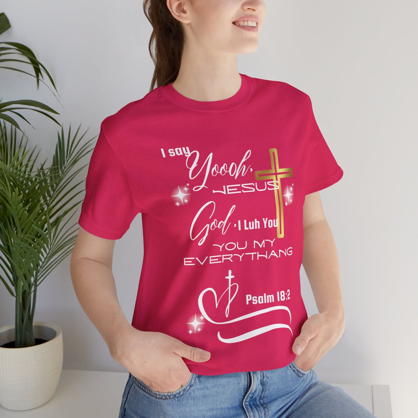 Christian T-Shirt -Yoooo, Jesus.. Lord You Are My Everything Psalm 18:2