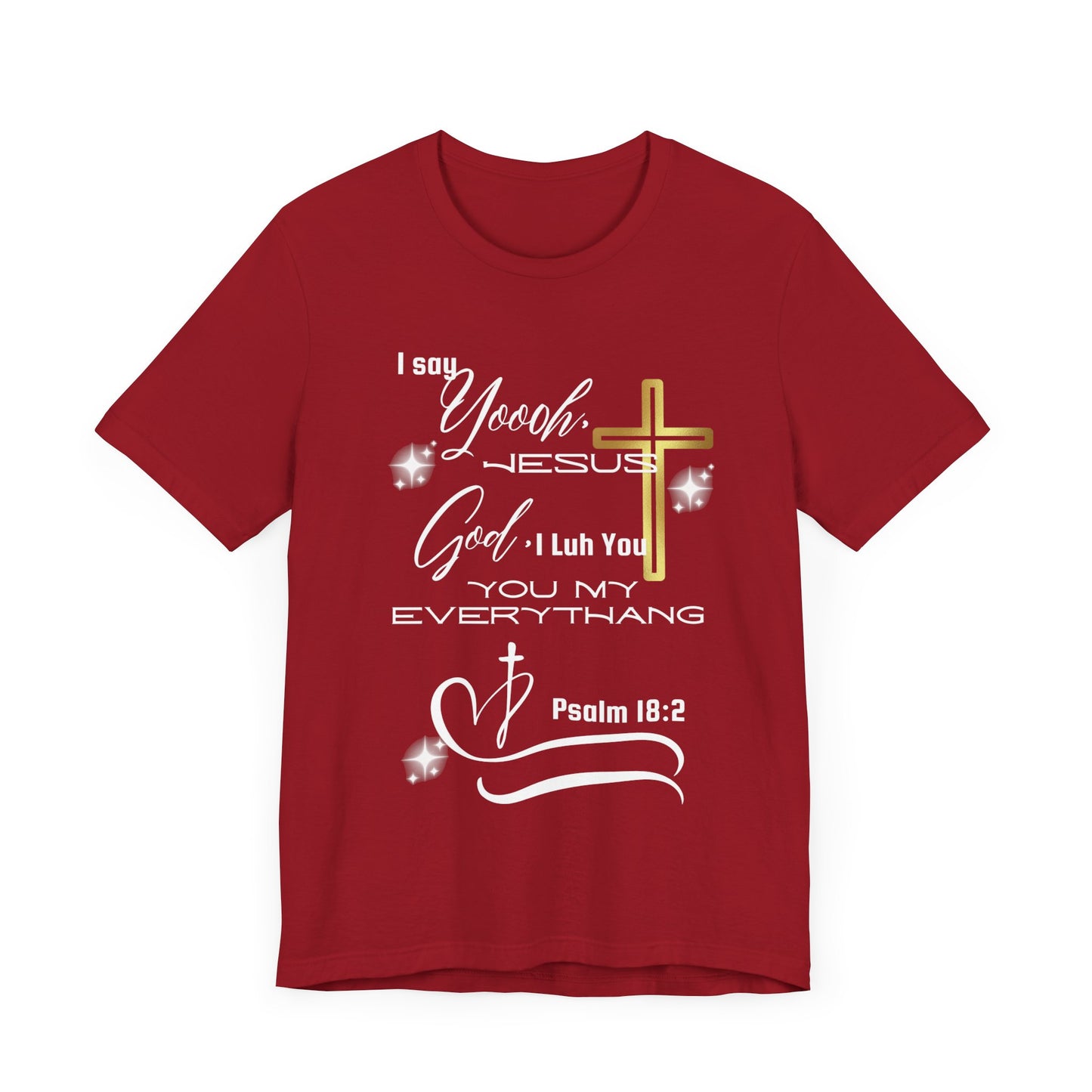 Christian T-Shirt -Yoooo, Jesus.. Lord You Are My Everything Psalm 18:2