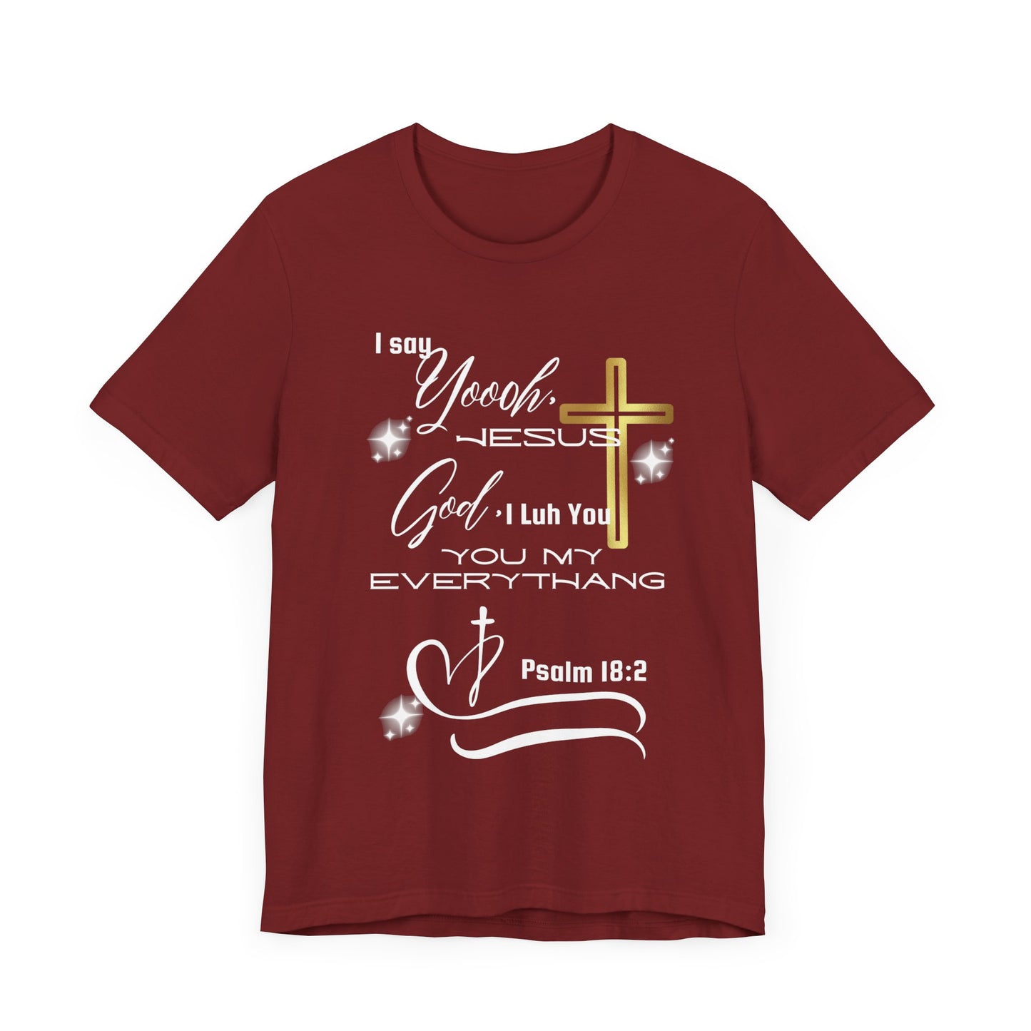 Christian T-Shirt -Yoooo, Jesus.. Lord You Are My Everything Psalm 18:2