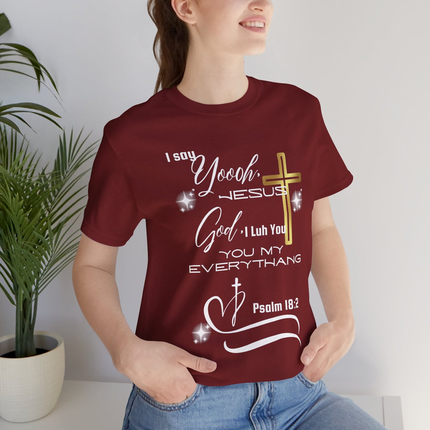 Christian T-Shirt -Yoooo, Jesus.. Lord You Are My Everything Psalm 18:2