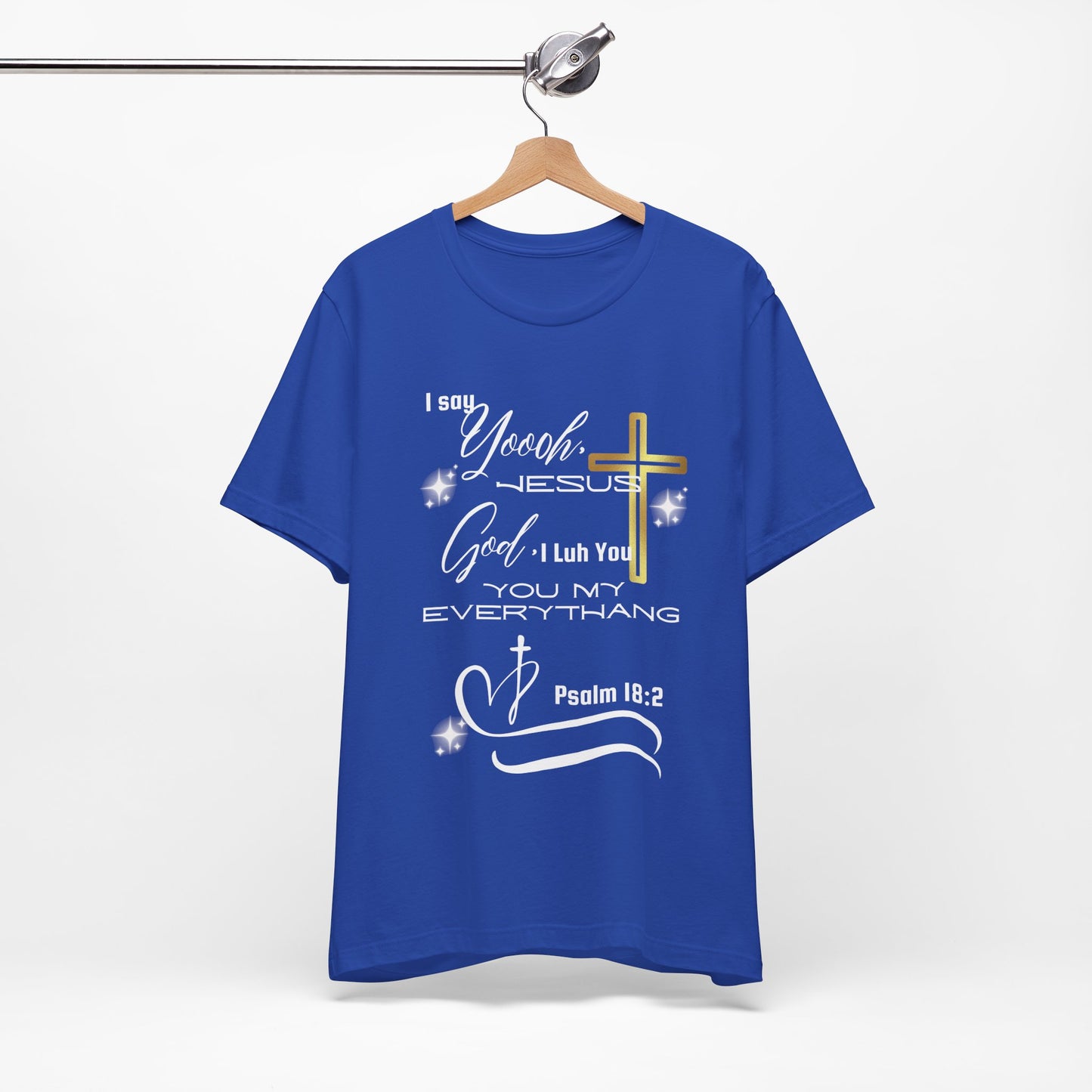 Christian T-Shirt -Yoooo, Jesus.. Lord You Are My Everything Psalm 18:2