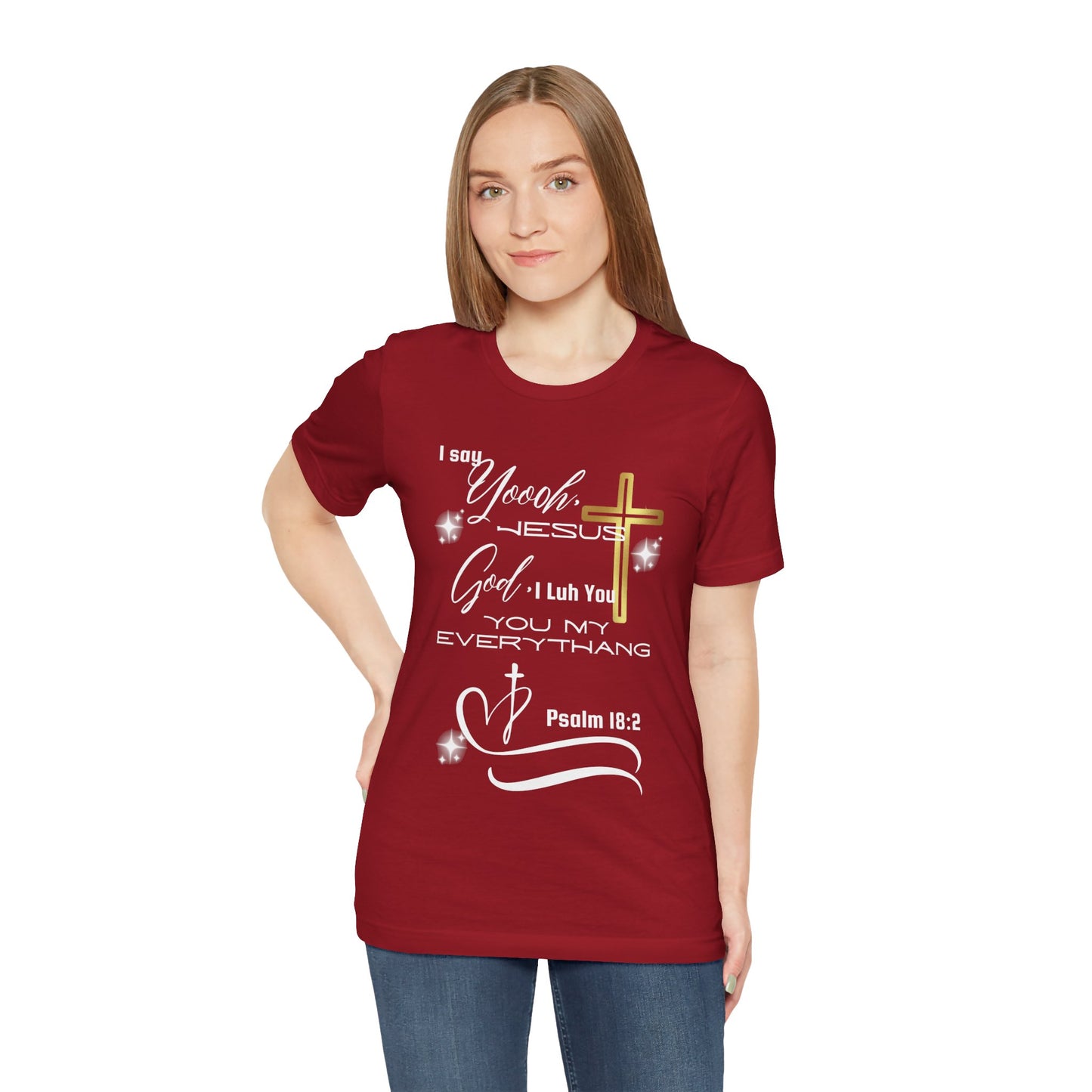 Christian T-Shirt -Yoooo, Jesus.. Lord You Are My Everything Psalm 18:2
