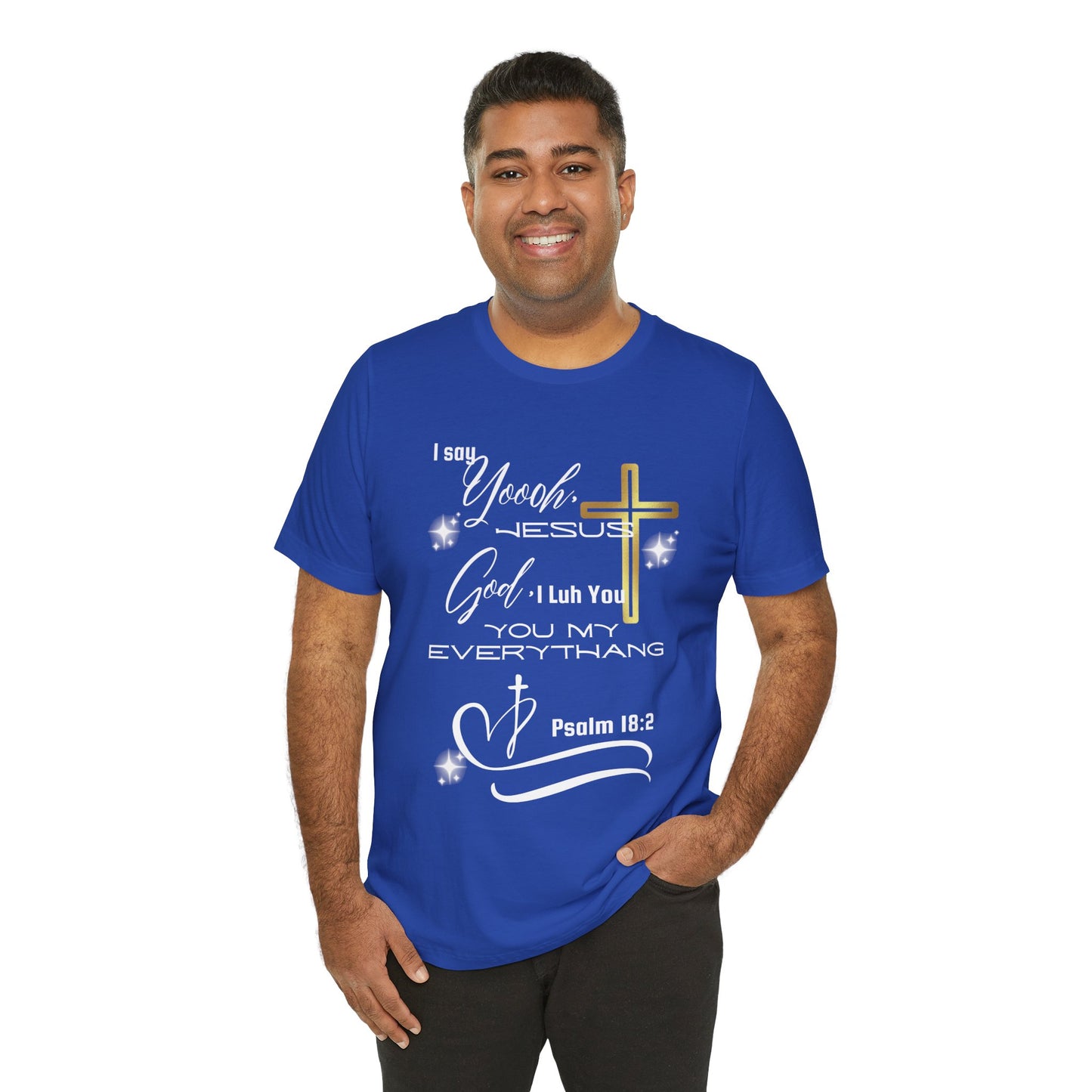 Christian T-Shirt -Yoooo, Jesus.. Lord You Are My Everything Psalm 18:2