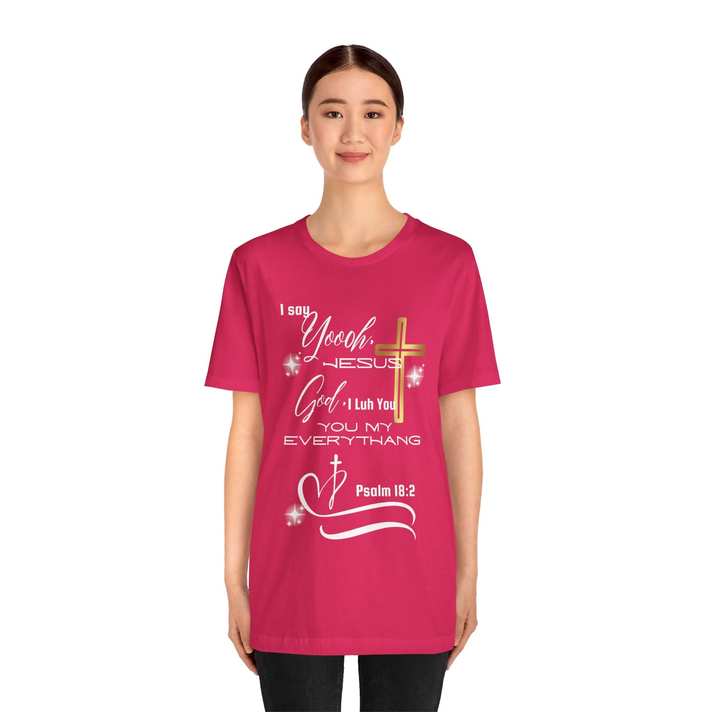 Christian T-Shirt -Yoooo, Jesus.. Lord You Are My Everything Psalm 18:2