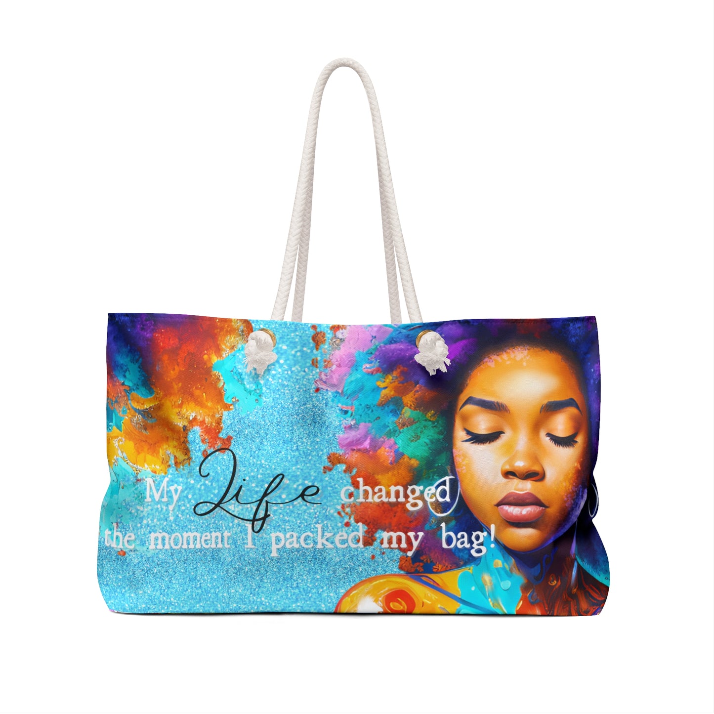 My Life Changed Once I Packed My Bag Weekender Bag