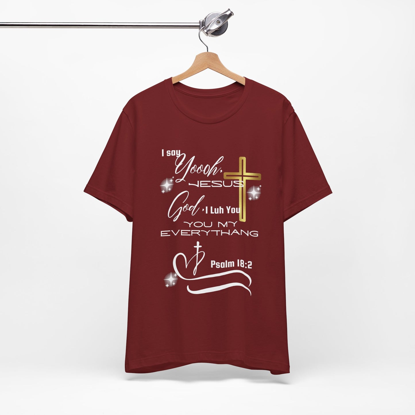 Christian T-Shirt -Yoooo, Jesus.. Lord You Are My Everything Psalm 18:2
