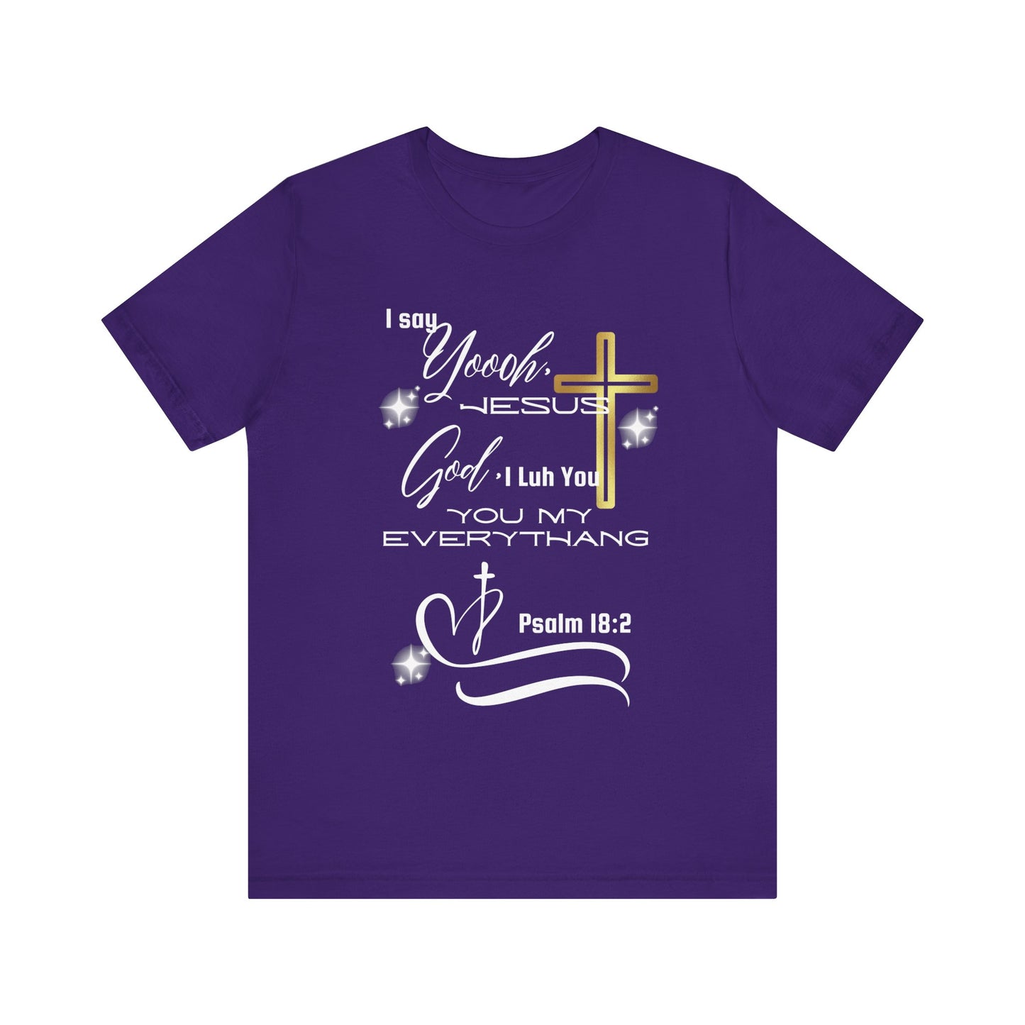 Christian T-Shirt -Yoooo, Jesus.. Lord You Are My Everything Psalm 18:2