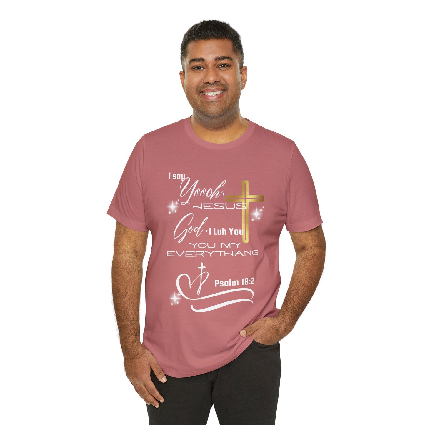 Christian T-Shirt -Yoooo, Jesus.. Lord You Are My Everything Psalm 18:2
