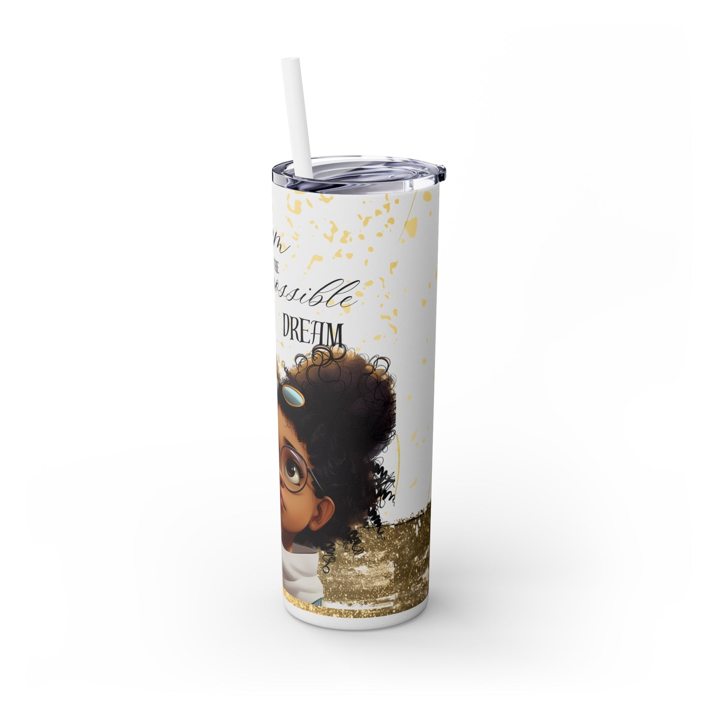To Dream The Imposisible Dream Skinny Tumbler with Straw, 20oz