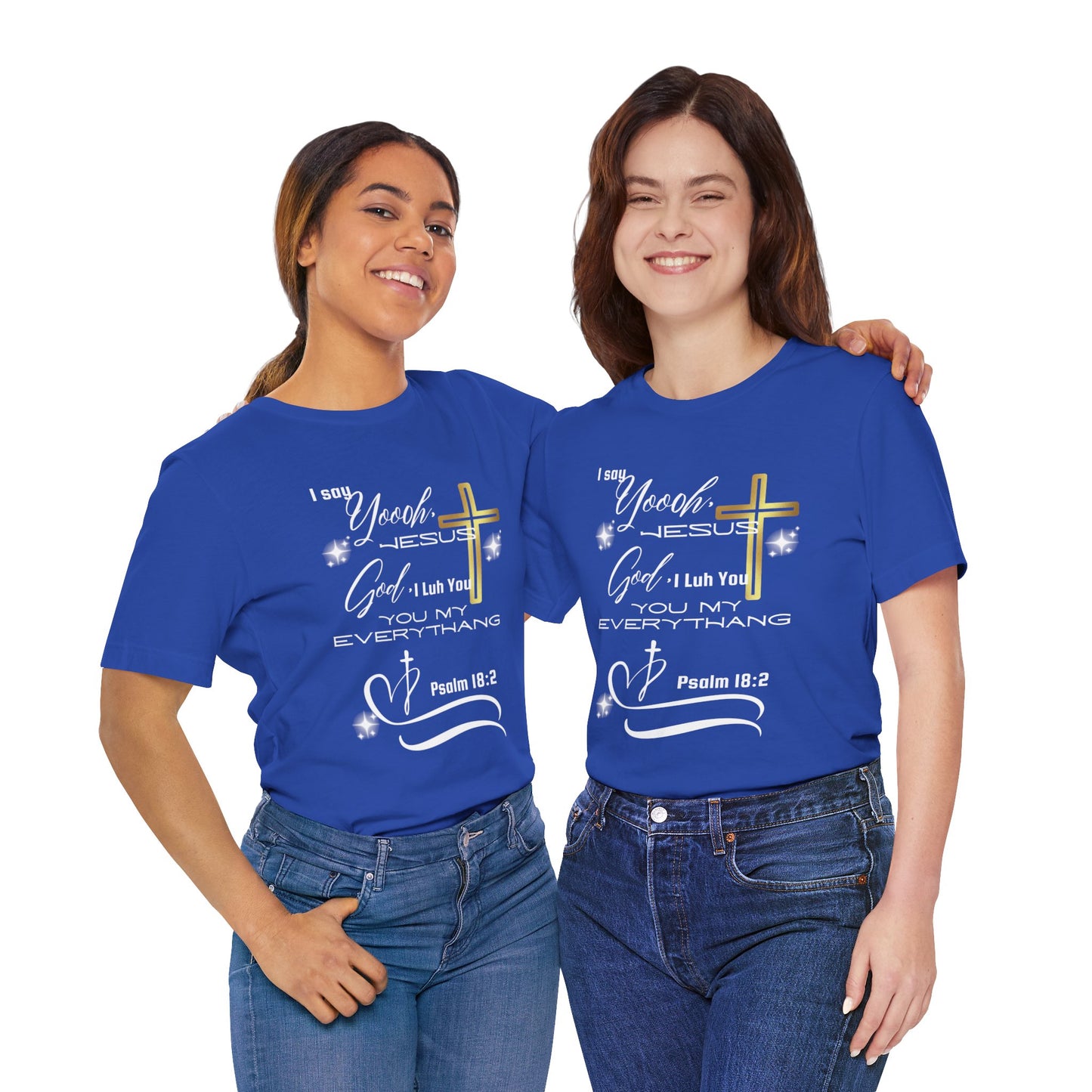 Christian T-Shirt -Yoooo, Jesus.. Lord You Are My Everything Psalm 18:2