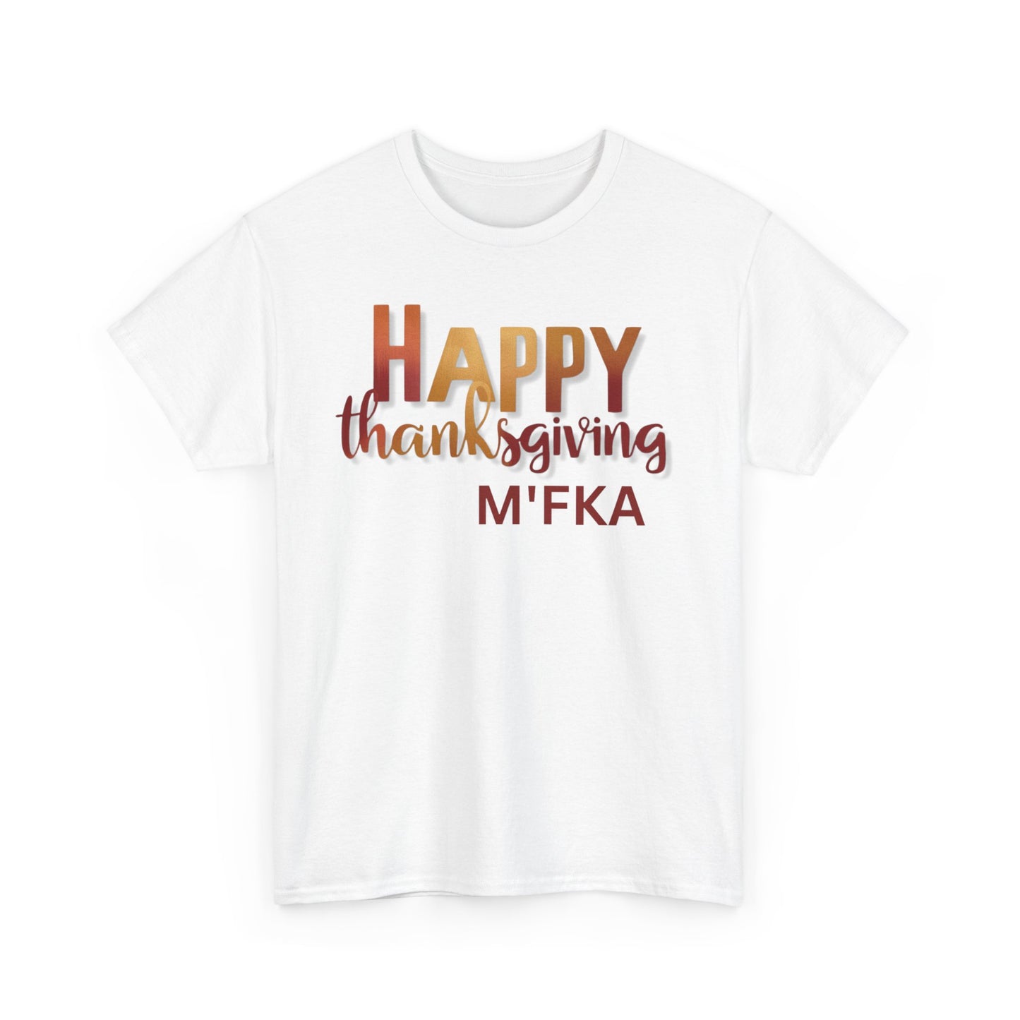Thanksgiving Unisex Tee- Happy Thanksgiving  M'Fka