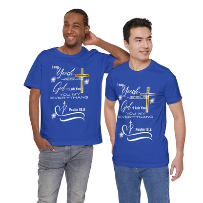 Christian T-Shirt -Yoooo, Jesus.. Lord You Are My Everything Psalm 18:2
