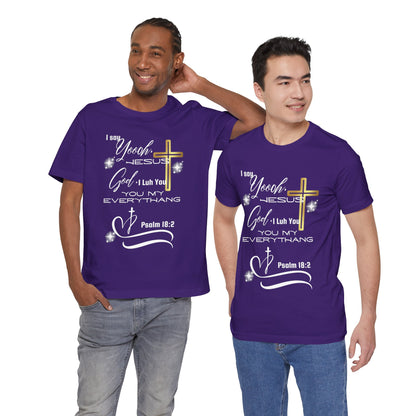 Christian T-Shirt -Yoooo, Jesus.. Lord You Are My Everything Psalm 18:2